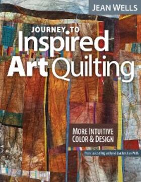 Wells |  Journey to Inspired Art Quilting | eBook | Sack Fachmedien