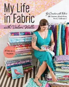 Wells |  My Life in Fabric with Valori Wells | eBook | Sack Fachmedien