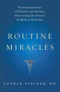 Fischer |  Routine Miracles: Personal Journeys of Patients and Doctors Discovering the Powers of Modern Medicine | Buch |  Sack Fachmedien