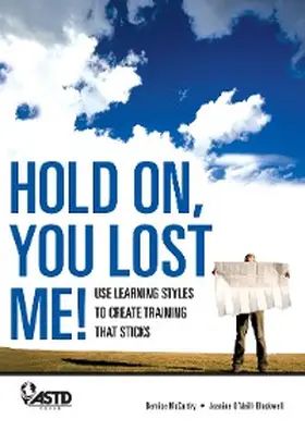 Blackwell / McCarthy |  Hold On, You Lost Me: Use Learning Styles to Create Training That Sticks | eBook | Sack Fachmedien