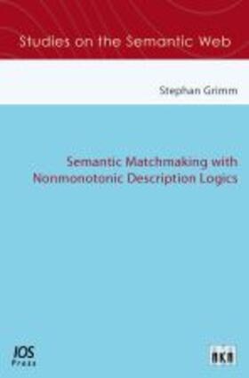 Grimm |  Semantic Matchmaking with Nonmonotonic Description Logics | Buch |  Sack Fachmedien
