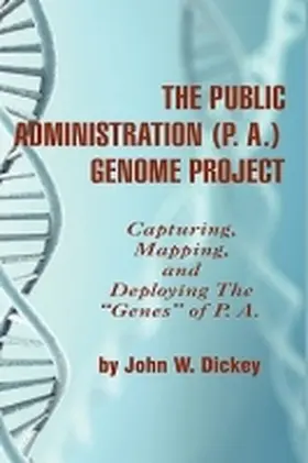 Dickey |  The Public Administration (P. A.) Genome Project Capturing, Mapping, and Deploying the Genes of P. A. (Hc) | Buch |  Sack Fachmedien