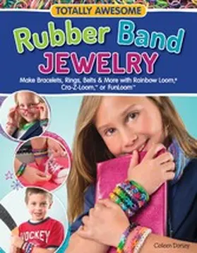 Dorsey |  Totally Awesome Rubber Band Jewelry | eBook | Sack Fachmedien