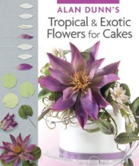 Dunn | Alan Dunn's Tropical & Exotic Flowers for Cakes | E-Book | sack.de