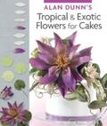 Dunn |  Alan Dunn's Tropical & Exotic Flowers for Cakes | eBook | Sack Fachmedien
