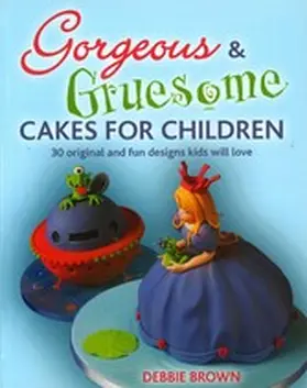 Brown |  Gorgeous & Gruesome Cakes for Children | eBook | Sack Fachmedien