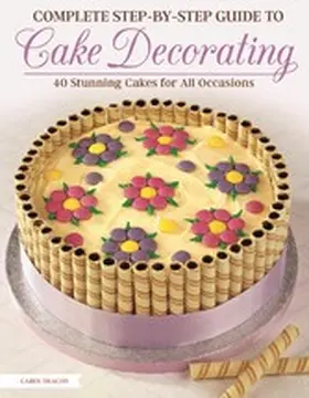 Deacon |  Complete Step-by-Step Guide to Cake Decorating | eBook | Sack Fachmedien