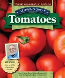 McGrath |  You Bet Your Garden Guide to Growing Great Tomatoes, Second Edition | eBook | Sack Fachmedien