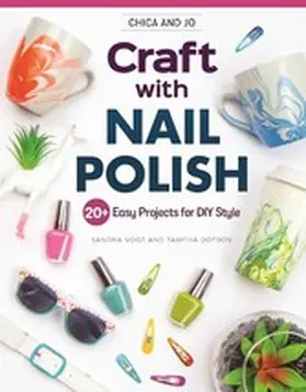 Vogt / Dotson |  Chica and Jo Craft with Nail Polish | eBook | Sack Fachmedien