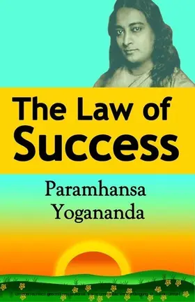 Yogananda |  Law of Success: Using the Power of Spirit to Create Health, Prosperity, and Happiness | eBook | Sack Fachmedien