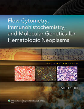 Sun | Flow Cytometry, Immunohistochemistry, and Molecular Genetics for Hematologic Neoplasms | Buch | 978-1-60831-616-8 | sack.de