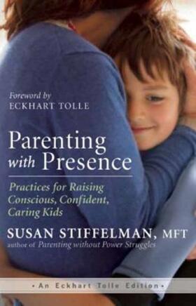 Stiffelman |  Parenting with Presence: Practices for Raising Conscious, Confident, Caring Kids | Buch |  Sack Fachmedien