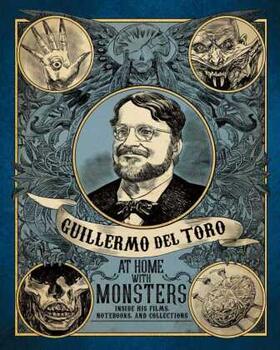 del Toro |  Guillermo del Toro: At Home with Monsters: Inside His Films, Notebooks, and Collections | Buch |  Sack Fachmedien
