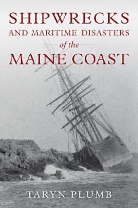 Plumb |  Shipwrecks and Other Maritime Disasters of the Maine Coast | eBook | Sack Fachmedien