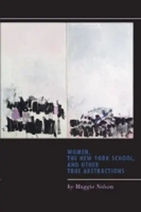 Nelson |  Women, the New York School, and Other True Abstractions | Buch |  Sack Fachmedien