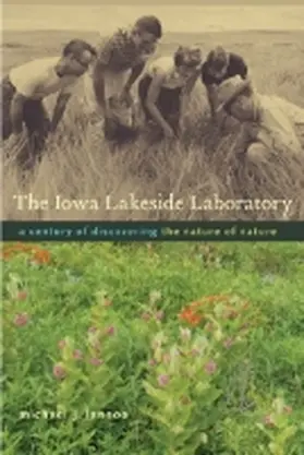 Lannoo |  The Iowa Lakeside Laboratory: A Century of Discovering the Nature of Nature | Buch |  Sack Fachmedien