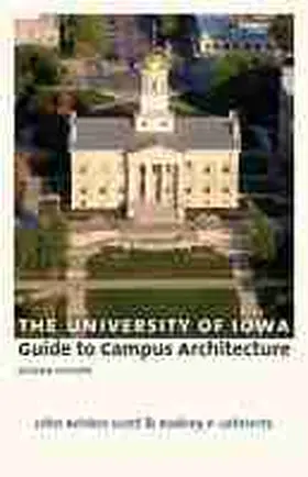 Scott / Lehnertz |  The University of Iowa Guide to Campus Architecture, Second Edition | Buch |  Sack Fachmedien