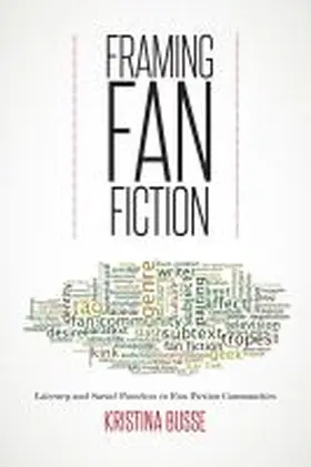 Busse |  Framing Fan Fiction: Literary and Social Practices in Fan Fiction Communities | Buch |  Sack Fachmedien