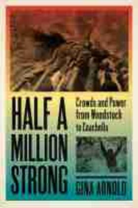 Arnold | Half a Million Strong: Crowds and Power from Woodstock to Coachella | Buch | 978-1-60938-608-5 | sack.de