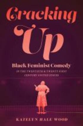 Wood | Cracking Up: Black Feminist Comedy in the Twentieth and Twenty-First Century United States | Buch | 978-1-60938-772-3 | sack.de
