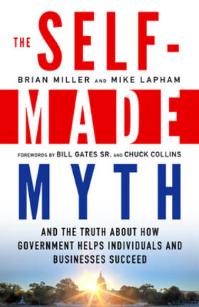 Miller / Lapham | The Self-Made Myth: And the Truth about How Government Helps Individuals and Businesses Succeed | Buch | 978-1-60994-506-0 | sack.de