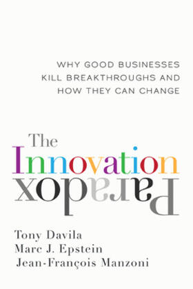 Davila / Epstein / Manzoni | The Innovation Paradox: Why Good Businesses Kill Breakthroughs and How They Can Change | Buch | 978-1-60994-553-4 | sack.de