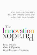 Davila / Epstein / Manzoni |  The Innovation Paradox: Why Good Businesses Kill Breakthroughs and How They Can Change | Buch |  Sack Fachmedien