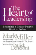 Miller |  The Heart of Leadership: Becoming a Leader People Want to Follow | Buch |  Sack Fachmedien