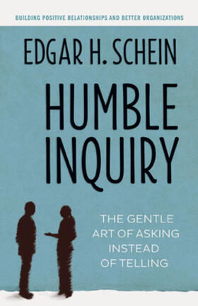 Schein |  Humble Inquiry; The Gentle Art of Asking Instead of Telling | Buch |  Sack Fachmedien