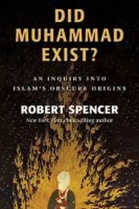 Spencer |  Did Muhammad Exist?: An Inquiry Into Islam's Obscure Origins | Buch |  Sack Fachmedien