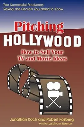 Koch / Kosberg |  Pitching Hollywood | eBook | Sack Fachmedien