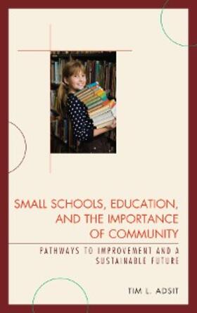 Adsit |  Small Schools, Education, and the Importance of Community | eBook | Sack Fachmedien