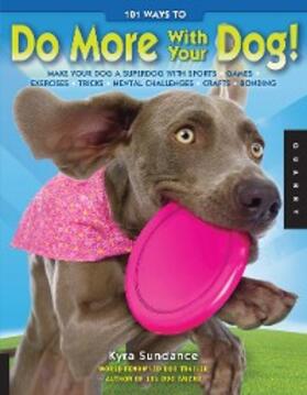 Sundance |  101 Ways to Do More with Your Dog | eBook | Sack Fachmedien
