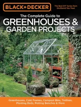 Schmidt |  Black & Decker The Complete Guide to Greenhouses & Garden Projects | eBook | Sack Fachmedien