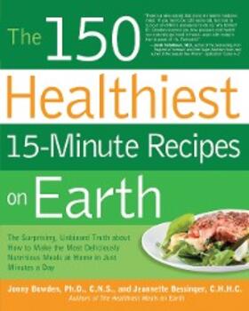 Bowden / Bessinger |  The 150 Healthiest 15-Minute Recipes on Earth | eBook | Sack Fachmedien