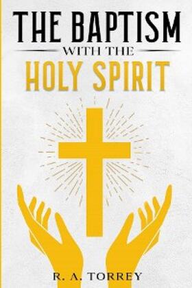 Torrey |  The Baptism with the Holy Spirit | eBook | Sack Fachmedien