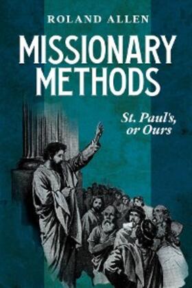 Allen |  Missionary Methods: St. Paul's or Ours | eBook | Sack Fachmedien