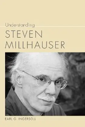 Ingersoll |  Understanding Steven Millhauser | eBook | Sack Fachmedien
