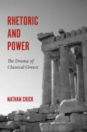 Crick |  Rhetoric and Power: The Drama of Classical Greece | Buch |  Sack Fachmedien
