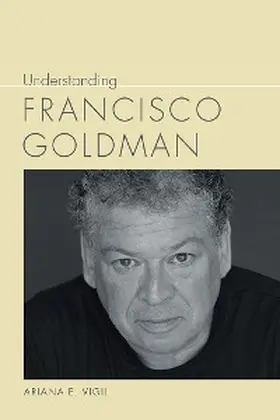 Vigil |  Understanding Francisco Goldman | eBook | Sack Fachmedien