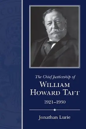 Lurie |  The Chief Justiceship of William Howard Taft, 1921-1930 | eBook | Sack Fachmedien