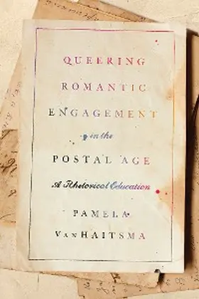 Vanhaitsma |  Queering Romantic Engagement in the Postal Age | eBook | Sack Fachmedien