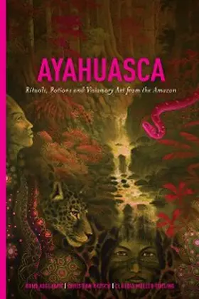 Adelaars / Müller-Ebeling / Rätsch |  Ayahuasca: Rituals, Potions and Visionary Art from the Amazon | eBook | Sack Fachmedien