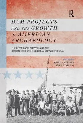 Banks / Czaplicki | Dam Projects and the Growth of American Archaeology | Buch | 978-1-61132-175-3 | www.sack.de