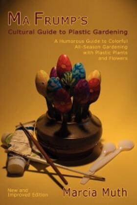 Muth |  Ma Frump's Cultural Guide to Plastic Gardening | eBook | Sack Fachmedien