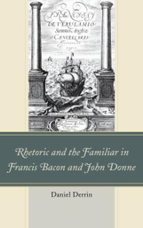 Derrin |  Rhetoric and the Familiar in Francis Bacon and John Donne | eBook | Sack Fachmedien