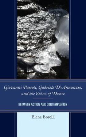 Borelli |  Giovanni Pascoli, Gabriele D'Annunzio, and the Ethics of Desire | eBook | Sack Fachmedien
