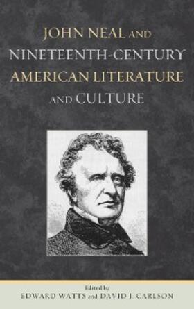 Watts / Carlson |  John Neal and Nineteenth-Century American Literature and Culture | eBook | Sack Fachmedien