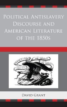 Grant |  Political Antislavery Discourse and American Literature of the 1850s | eBook | Sack Fachmedien