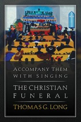 Long |  Accompany Them with Singing--The Christian Funeral | eBook | Sack Fachmedien